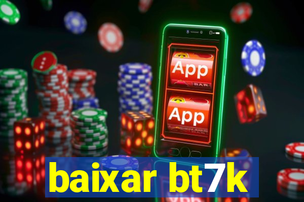 baixar bt7k